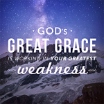 god's great grace is working in your greatest weakness